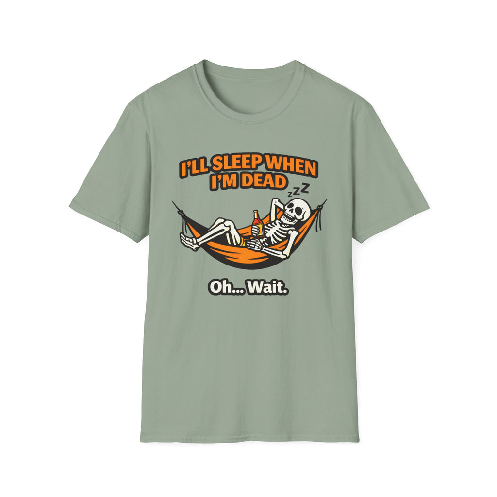 I will Sleep When I am Dead  Oh...Wait  T-Shirt
