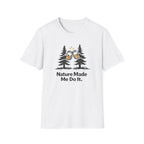 Nature Made Me Do It T-Shirt