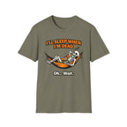 I will Sleep When I am Dead  Oh...Wait  T-Shirt