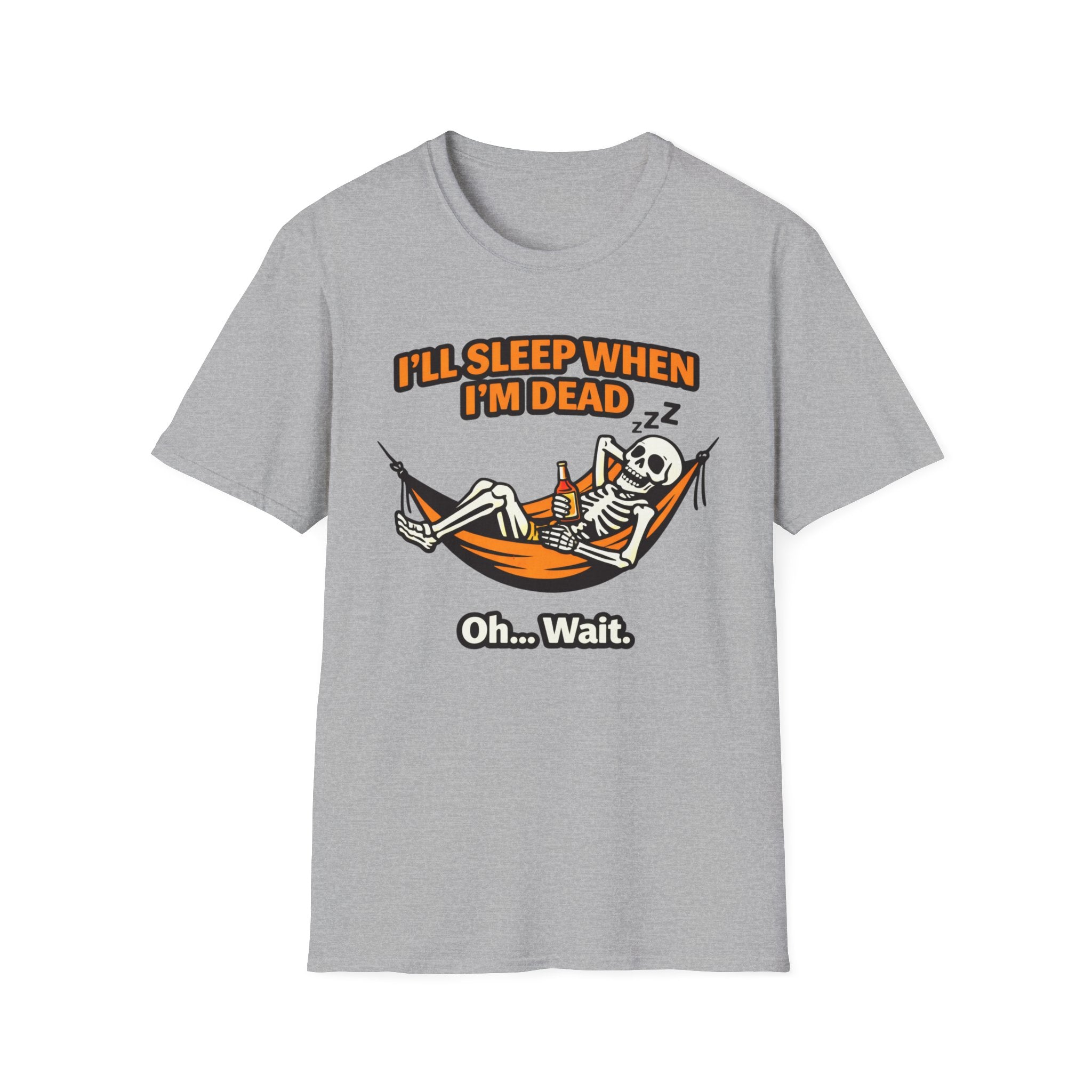 I will Sleep When I am Dead  Oh...Wait  T-Shirt