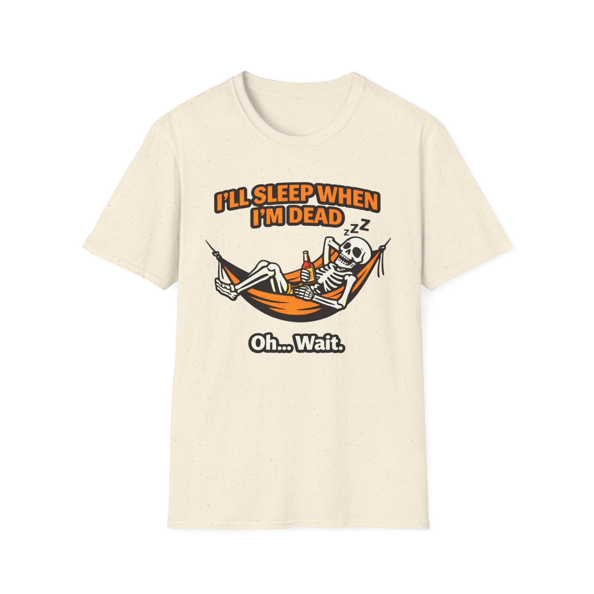 I will Sleep When I am Dead  Oh...Wait  T-Shirt