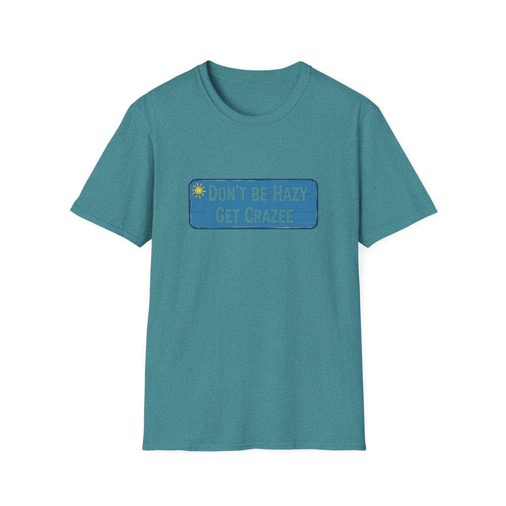 Do not Be Hazy get CraZee T-Shirt