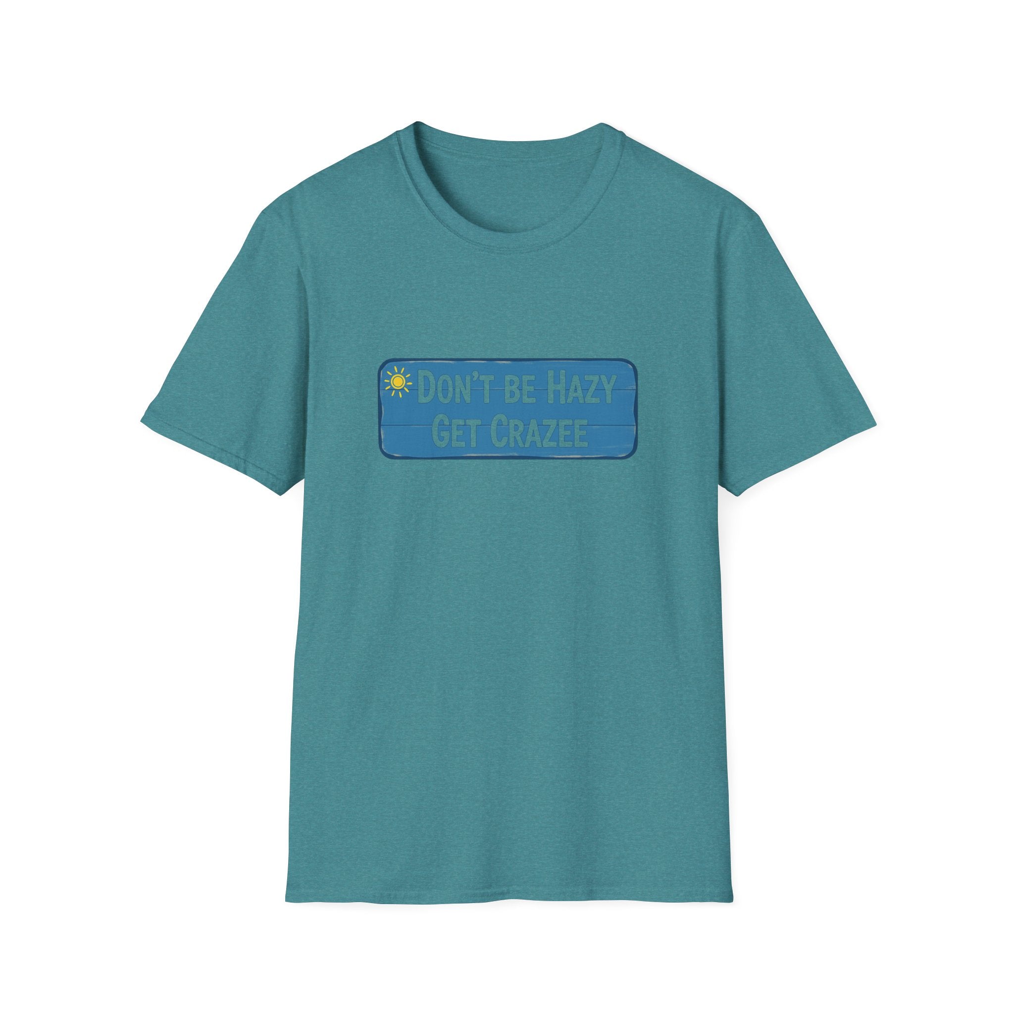 Do not Be Hazy get CraZee T-Shirt