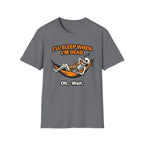 I will Sleep When I am Dead  Oh...Wait  T-Shirt