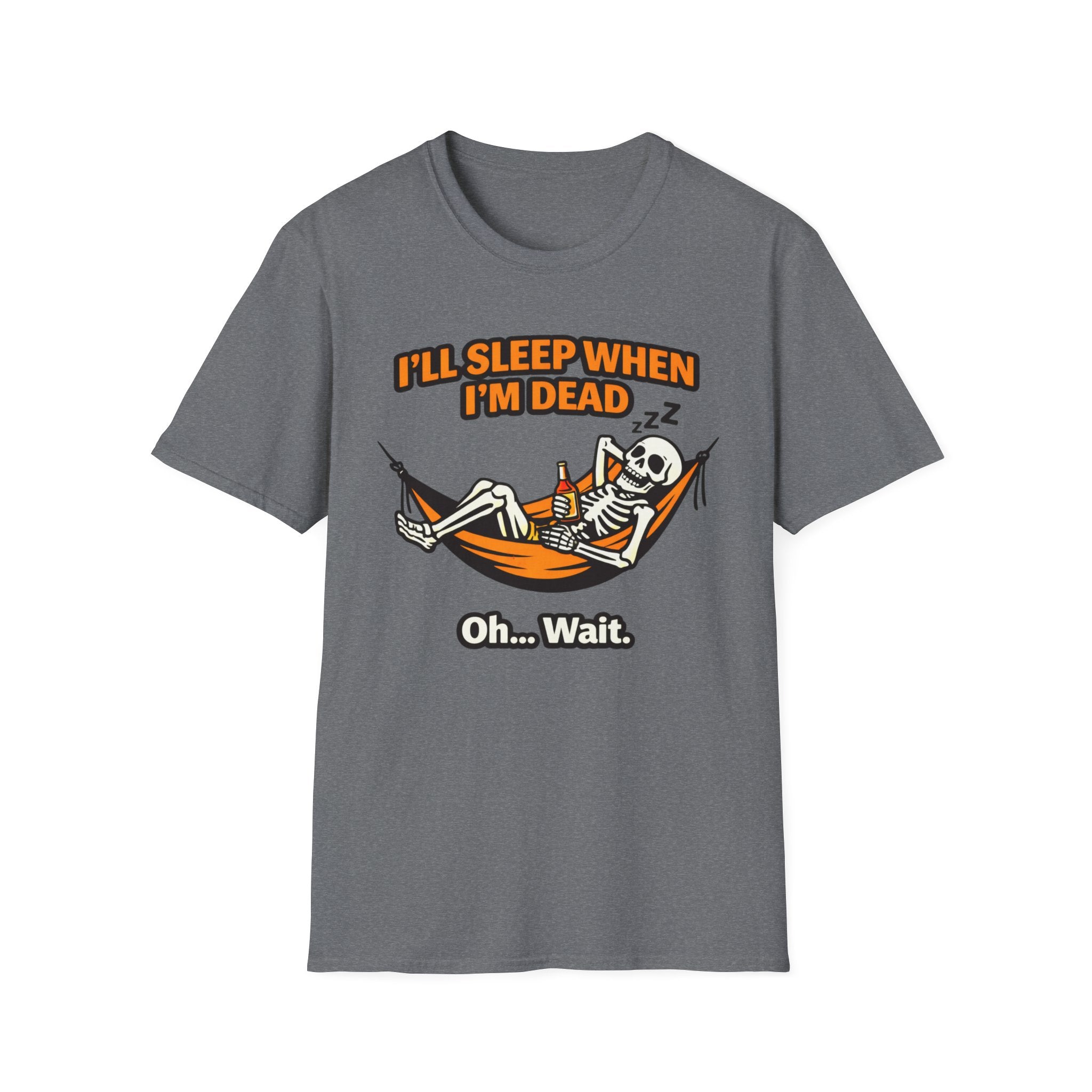I will Sleep When I am Dead  Oh...Wait  T-Shirt