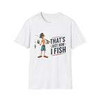 Fishing Graphic T-Shirt — “That’s Just How I Fish” Casual Tee for Anglers