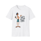 T-Shirt — "That's Just How I Roll" Beach Guy Graphic Tee