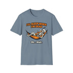I will Sleep When I am Dead  Oh...Wait  T-Shirt