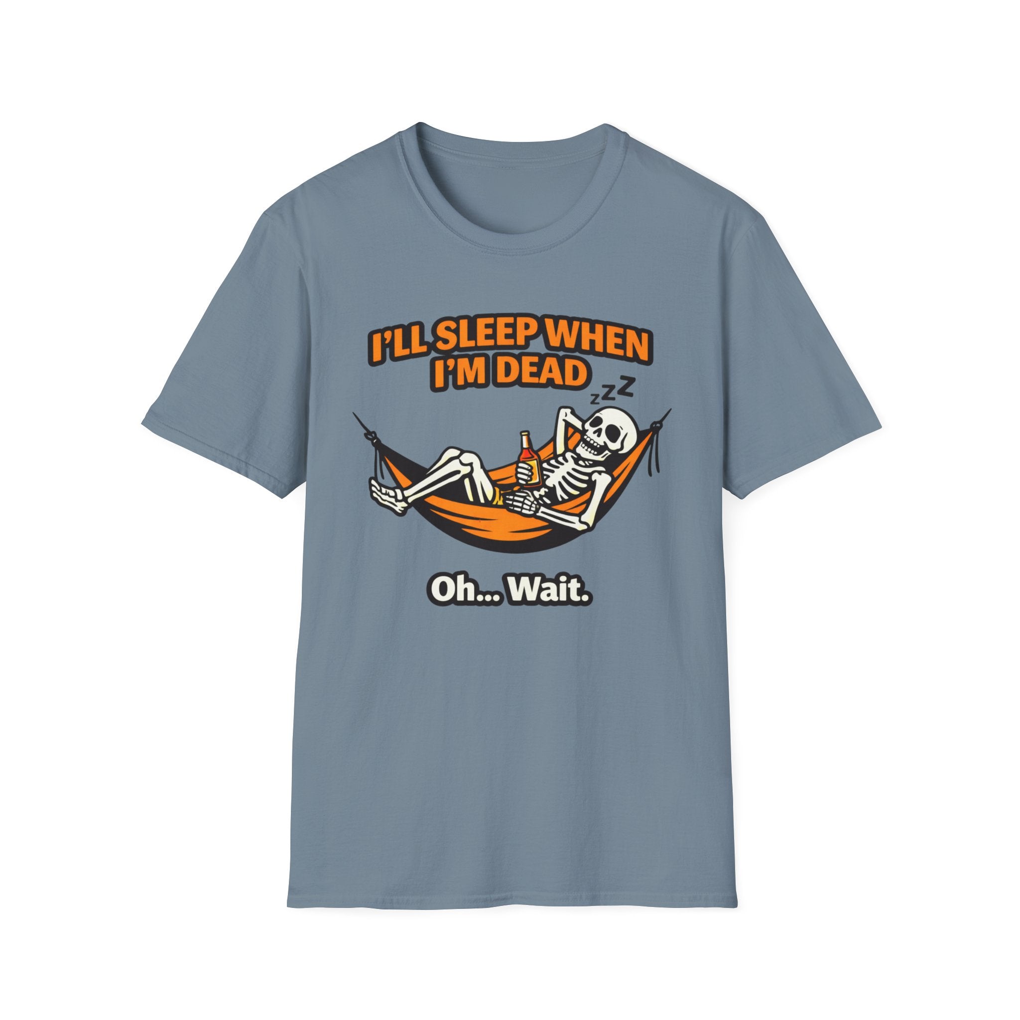 I will Sleep When I am Dead  Oh...Wait  T-Shirt