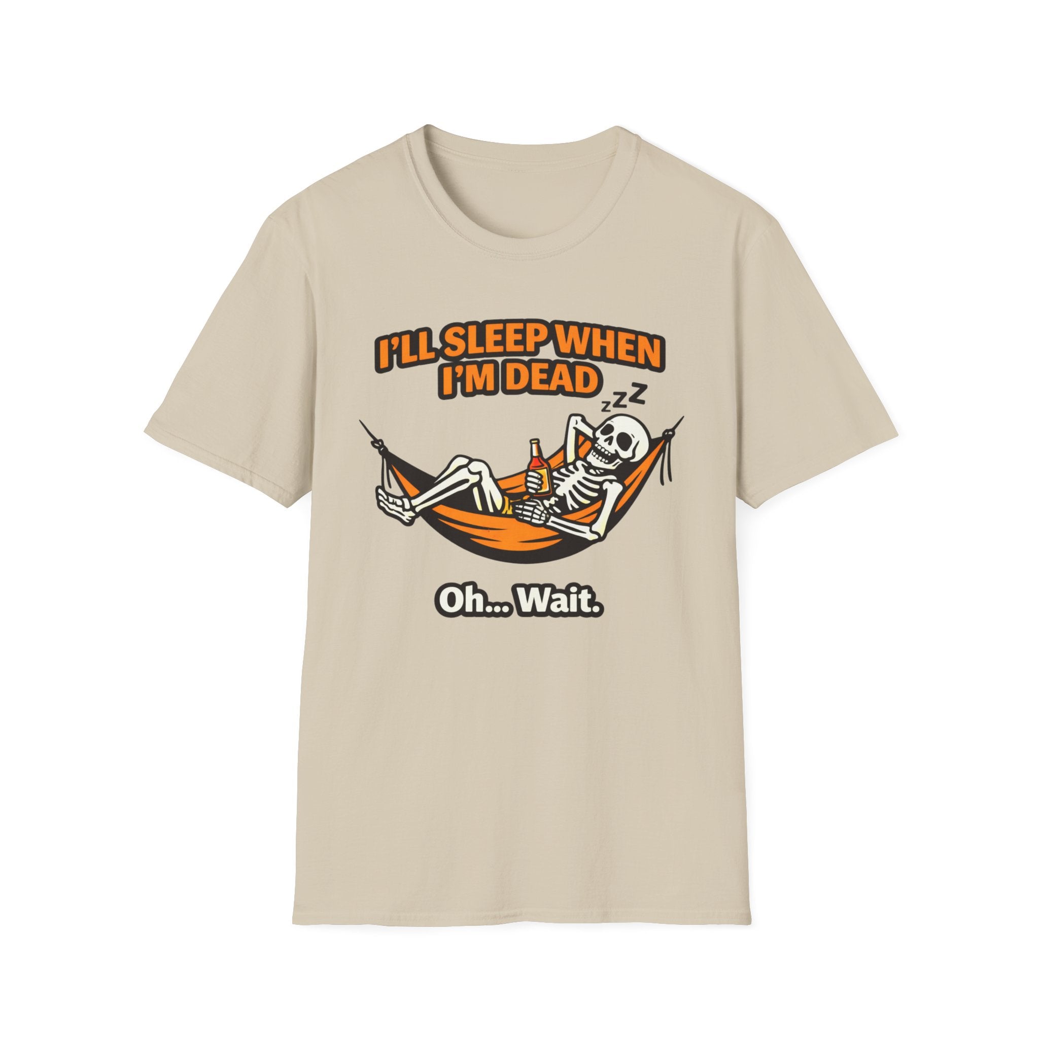 I will Sleep When I am Dead  Oh...Wait  T-Shirt